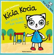 KICIA KOCIA NIE CHCE SIĘ TAK BAWIĆ!