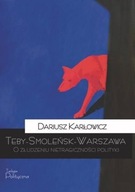 Teby - Smoleńsk - Warszawa. O złudzeniu nietragiczności polityki