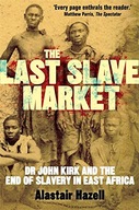 The Last Slave Market: Dr John Kirk and the