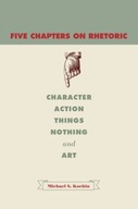 Five Chapters on Rhetoric: Character, Action,