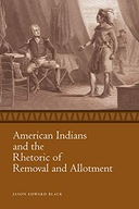 American Indians and the Rhetoric of Removal and