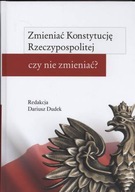 ZMIENIĆ KONSTYTUCJĘ RZECZYPOSPOLITEJ CZY NIE ZMIENIĆ?