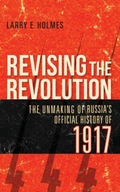 Revising the Revolution: The Unmaking of Russia s