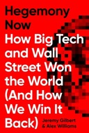 Hegemony Now: How Big Tech and Wall Street Won the World (And How We Win it