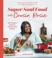 Super Soul Food with Cousin Rosie: 100+ Modern
