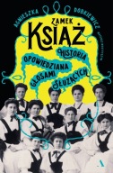 Zamek Książ. Historia opowiedziana głosami służących Agnieszka Dobkiewicz, Mateusz Mykytyszyn