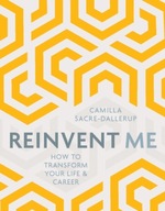 Reinvent Me: How to Transform Your Life &
