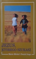 JEZUS, KTÓREGO SZUKASZ Marie Michel i Daniel Ange