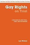 Gay Rights on Trial: A Sourcebook with Cases,