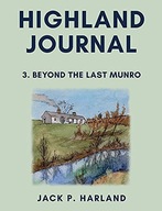 HIGHLAND JOURNAL: 3. BEYOND THE LAST MUNRO - Jack