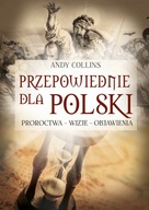 Przepowiednie dla Polski. Proroctwa, wizje, objawienia - Andy Collins