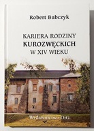 Kariera rodziny Kurozwęckich w XIV wieku Bubczyk