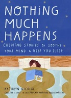 Nothing Much Happens: Calming stories to soothe