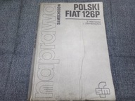 Polski FIAT 126p Naprawa Samochodów Instrukcja Napraw 1984