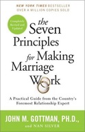 The Seven Principles for Making Marriage Work: A Practical Guide from the