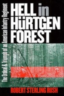 Hell in Hurtgen Forest: The Ordeal and Triumph of