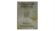 Wojna Trojańska - Aleksander Krawczuk