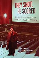 They Shot, He Scored: The Life and Music of Eldon