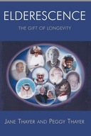 Elderescence: The Gift of Longevity Thayer Jane