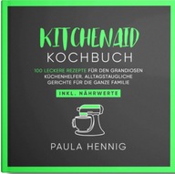Kitchenaid Kochbuch: 100 leckere Rezepte für den grandiosen Küchenhelfer
