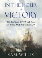 In the Hour of Victory: The Royal Navy at War in