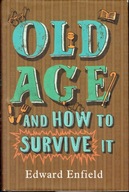 Old Age and How To Survive It Enfield
