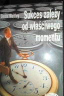 Sukces zależy od właściwego momentu - D. Waitley