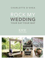 Rock My Wedding: Your Day Your Way O Shea