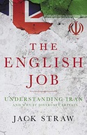 THE ENGLISH JOB: UNDERSTANDING IRAN AND WHY IT DISTRUSTS BRITAIN - Jack Str