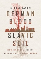 German Blood, Slavic Soil NICOLE EATON