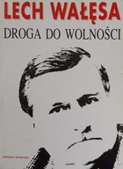 Lech Wałęsa Droga do wolności 1985-1990