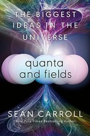 Quanta and Fields: The Biggest Ideas in the Universe Carroll, Sean