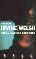 YOU'LL HAVE HAD YOUR HOLE - IRVINE WELSH