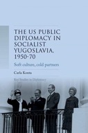 Us Public Diplomacy in Socialist Yugoslavia,