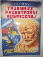 TAJEMNICE PRZESTRZENI KOSMICZNEJ Jerzy Grażul