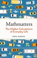 Mathmatters: The Hidden Calculations of Everyday