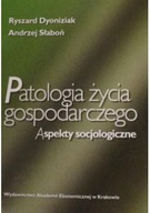 PATOLOGIA ŻYCIA GOSPODARCZEGO - ASPEKTY SOCJOLO...