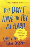You Don t Have to Try So Hard: Ditch Expectations