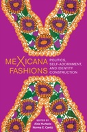 meXicana Fashions: Politics, Self-Adornment, and