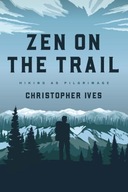 Zen on the Trail: Hiking as Pilgrimage Ives