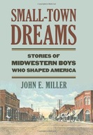 Small-Town Dreams: Stories of Midwestern Boys Who