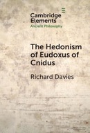 The Hedonism of Eudoxus of Cnidus (Elements in Ancient Philosophy) Davies,