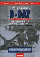 D-DAY 6 CZERWCA 1944 PRZEŁOMOWA BITWA II WOJNY ŚWIATOWEJ STEPHEN E. AMBROSE