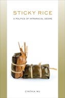 Sticky Rice: A Politics of Intraracial Desire: A