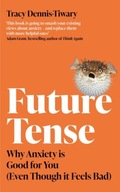 Future Tense: Why Anxiety is Good for You (Even