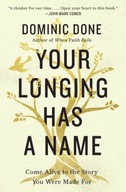 Your Longing Has a Name DOMINIC DONE