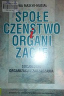 Społeczeństwo i organizacje - Ewa Masłyk-Musiał