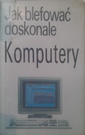 Jak blefować doskonale - Komputery. Alexander C. Rae, Robert Ainsley