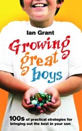 Growing Great Boys: 100s of practical strategies