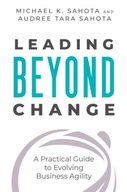 Leading Beyond Change: A Practical Guide to